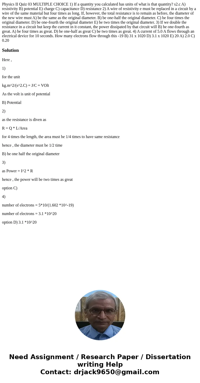 Physics II Quiz 03 MULTIPLE CHOICE 1) If a quantity you calculated has units of what is that quantity? s2.c A) resistivity B) potential E) charge C) capacitanc  Physics II Quiz 03 MULTIPLE CHOICE 1) If a quantity you calculated has units of what is that quantity? s2.c A) resistivity B) potential E) charge C) capacitanc