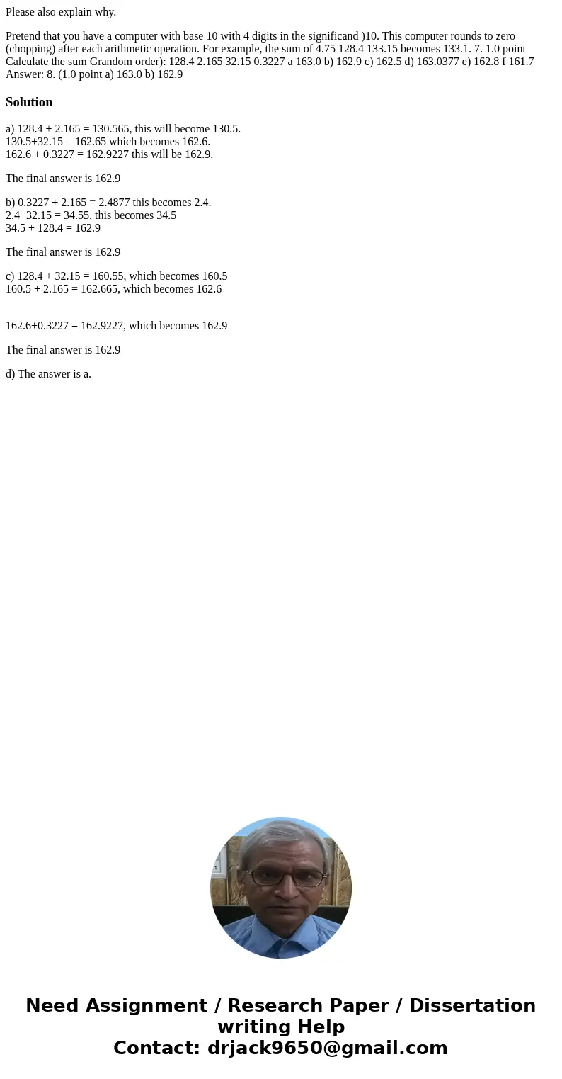 Please also explain why. Pretend that you have a computer with base 10 with 4 digits in the significand )10. This computer rounds to zero (chopping) after each 