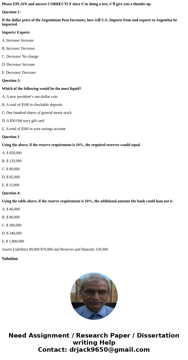 Please EPLAIN and answer CORRECTLY since I\'m doing a test, I\'ll give you a thumbs up. Question 1: If the dollar price of the Argentinian Peso Increases, how w Please EPLAIN and answer CORRECTLY since I\'m doing a test, I\'ll give you a thumbs up. Question 1: If the dollar price of the Argentinian Peso Increases, how w