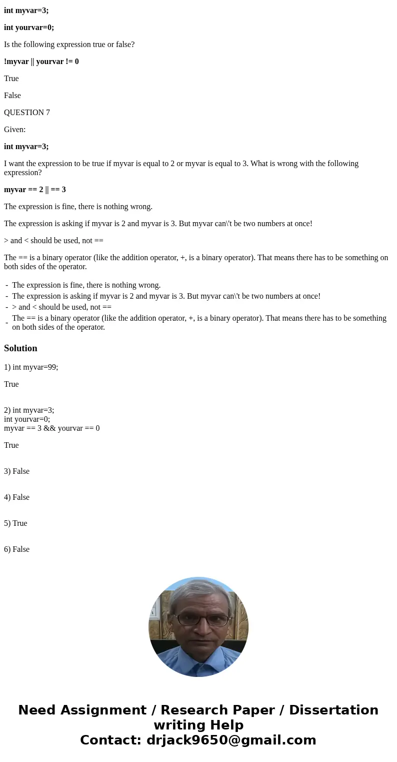 Please Help with the following questions (just true or false, except last one is choose 1) QUESTION 1 Given: int myvar=99; Is this expression true or false? myv Please Help with the following questions (just true or false, except last one is choose 1) QUESTION 1 Given: int myvar=99; Is this expression true or false? myv