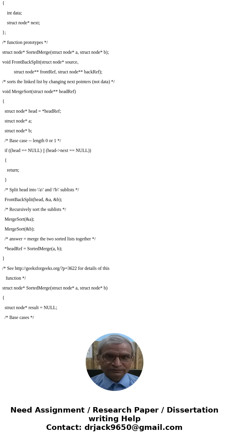 please i need help I\'m writing a program to test the merge sort algorithm for linked lists. I need to Print the list before being sorted and the list after sor please i need help I\'m writing a program to test the merge sort algorithm for linked lists. I need to Print the list before being sorted and the list after sor