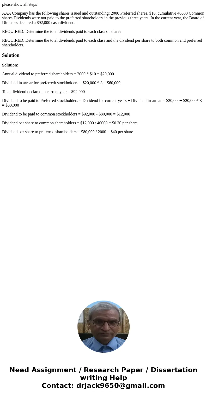 please show all steps AAA Company has the following shares issued and outstanding: 2000 Preferred shares, $10, cumulative 40000 Common shares Dividends were not please show all steps AAA Company has the following shares issued and outstanding: 2000 Preferred shares, $10, cumulative 40000 Common shares Dividends were not