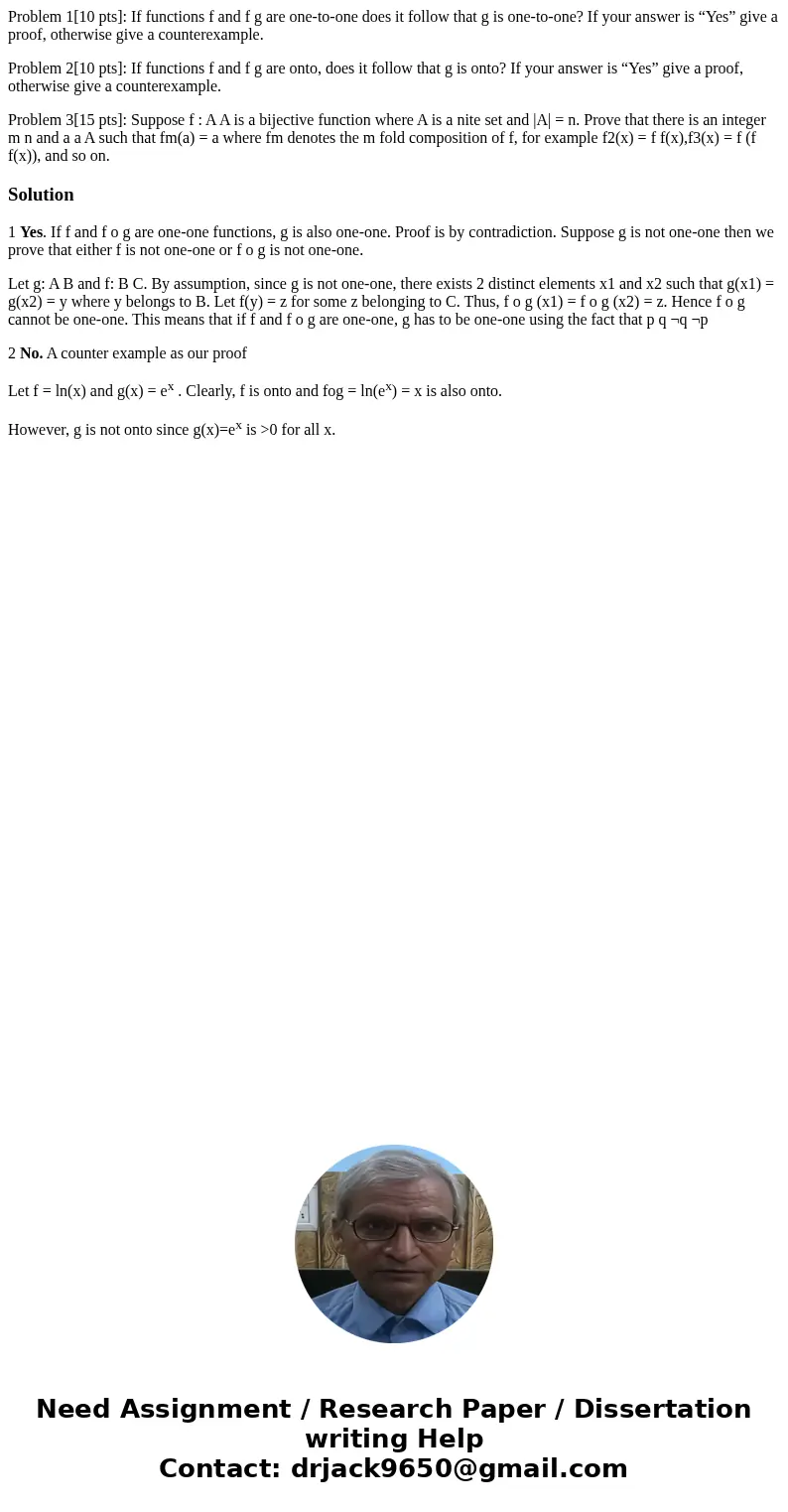 Problem 1[10 pts]: If functions f and f g are one-to-one does it follow that g is one-to-one? If your answer is “Yes” give a proof, otherwise give a counterexam