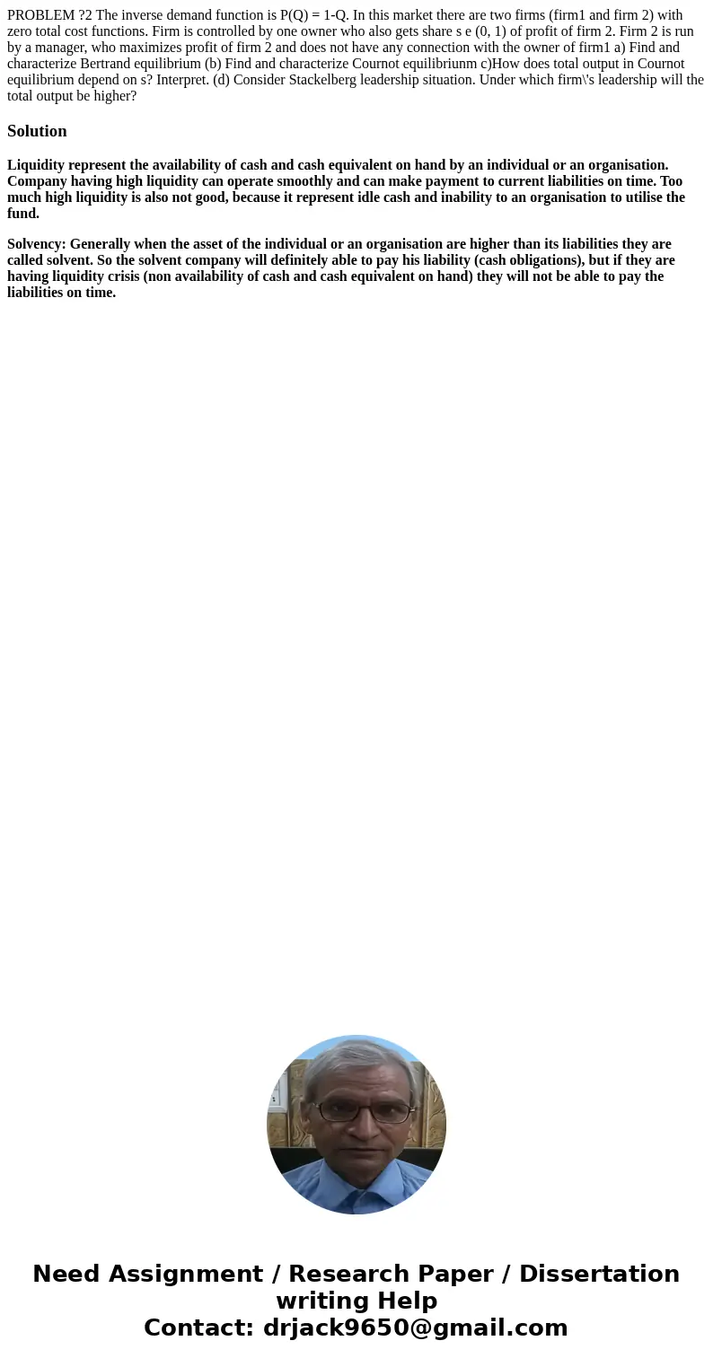 PROBLEM ?2 The inverse demand function is P(Q) = 1-Q. In this market there are two firms (firm1 and firm 2) with zero total cost functions. Firm is controlled   PROBLEM ?2 The inverse demand function is P(Q) = 1-Q. In this market there are two firms (firm1 and firm 2) with zero total cost functions. Firm is controlled