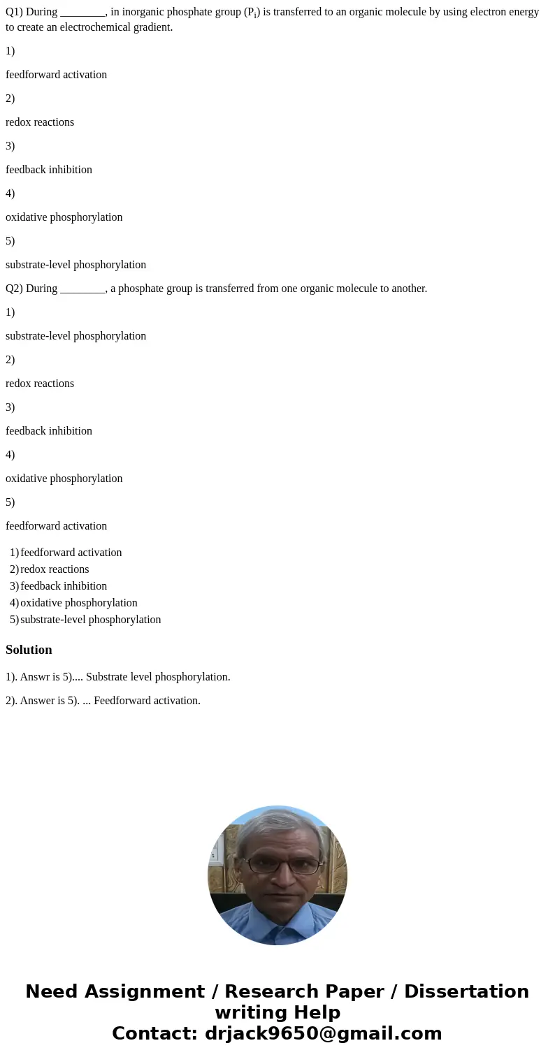 Q1) During ________, in inorganic phosphate group (Pi) is transferred to an organic molecule by using electron energy to create an electrochemical gradient. 1)  Q1) During ________, in inorganic phosphate group (Pi) is transferred to an organic molecule by using electron energy to create an electrochemical gradient. 1)
