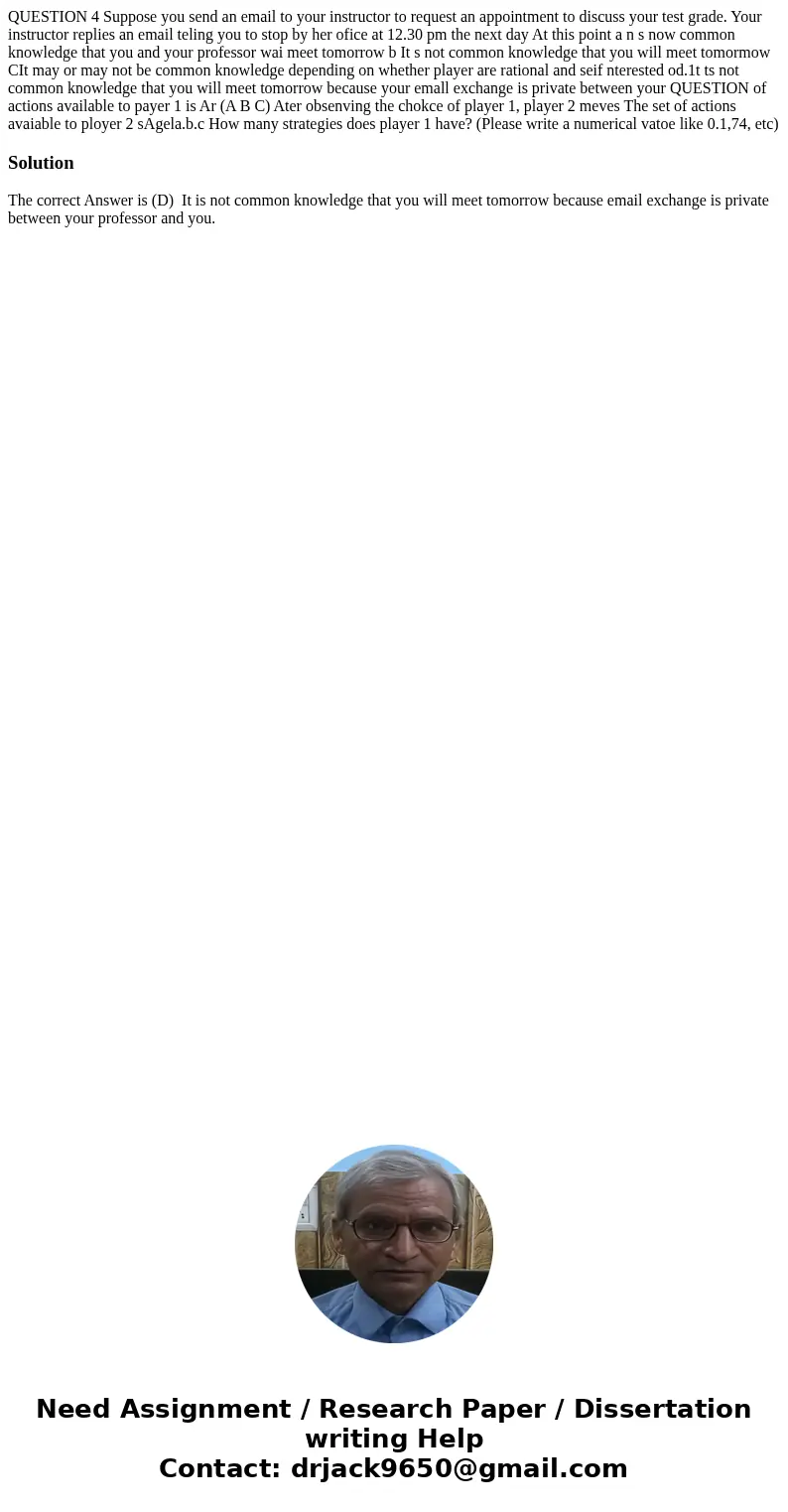 QUESTION 4 Suppose you send an email to your instructor to request an appointment to discuss your test grade. Your instructor replies an email teling you to st  QUESTION 4 Suppose you send an email to your instructor to request an appointment to discuss your test grade. Your instructor replies an email teling you to st