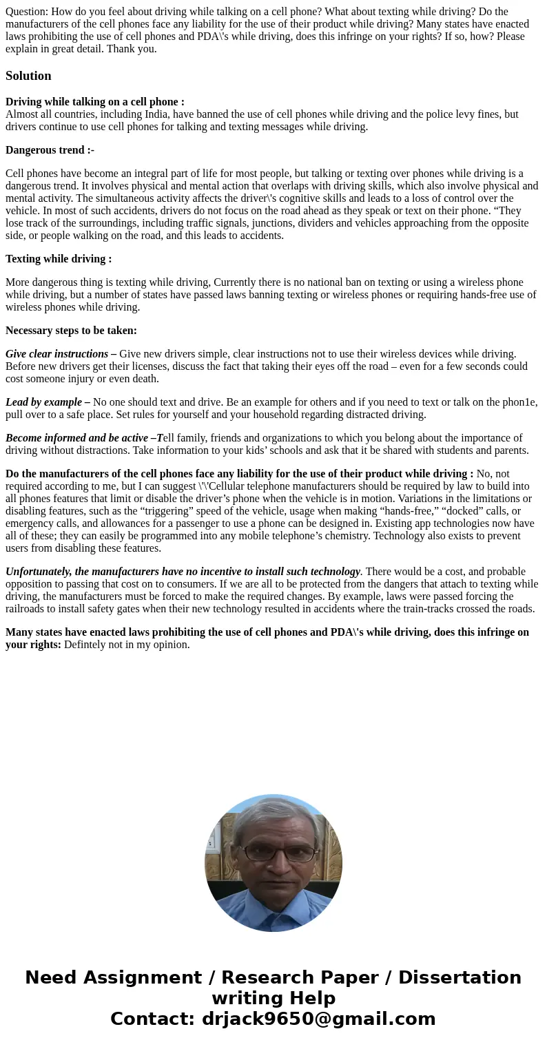 Question: How do you feel about driving while talking on a cell phone? What about texting while driving? Do the manufacturers of the cell phones face any liabil Question: How do you feel about driving while talking on a cell phone? What about texting while driving? Do the manufacturers of the cell phones face any liabil