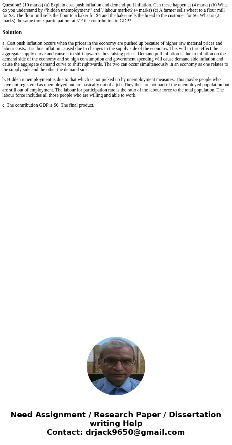 Question5 (10 marks) (a) Explain cost-push inflation and demand-pull inflation. Can these happen at (4 marks) (b) What do you understand by \  Question5 (10 marks) (a) Explain cost-push inflation and demand-pull inflation. Can these happen at (4 marks) (b) What do you understand by \