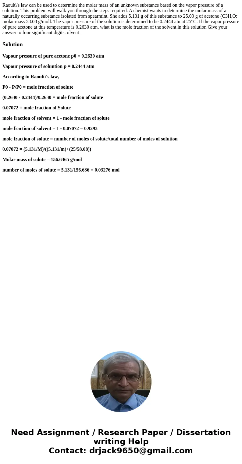  Raoult\'s law can be used to determine the molar mass of an unknown substance based on the vapor pressure of a solution. This problem will walk you through the