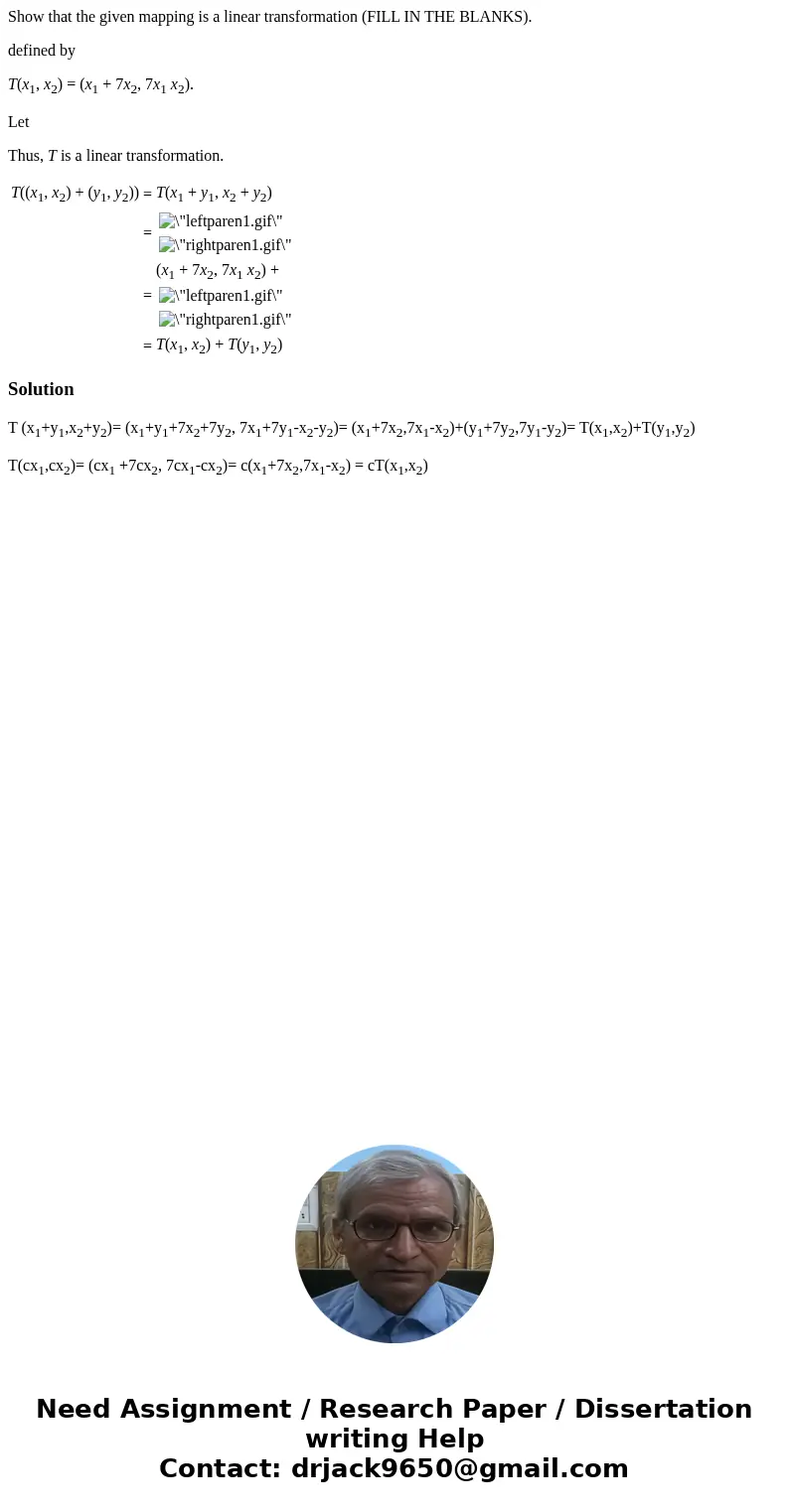 Show that the given mapping is a linear transformation (FILL IN THE BLANKS). defined by T(x1, x2) = (x1 + 7x2, 7x1 x2). Let Thus, T is a linear transformation. 