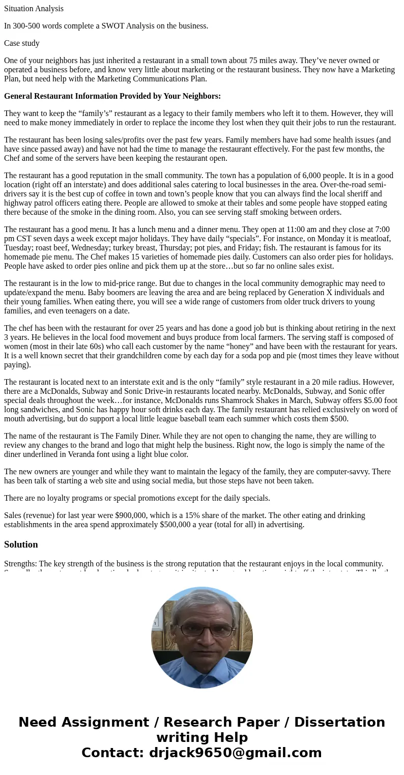 Situation Analysis In 300-500 words complete a SWOT Analysis on the business. Case study One of your neighbors has just inherited a restaurant in a small town a Situation Analysis In 300-500 words complete a SWOT Analysis on the business. Case study One of your neighbors has just inherited a restaurant in a small town a