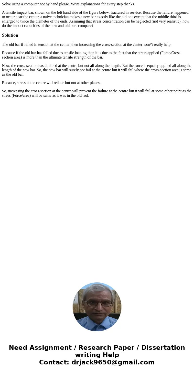 Solve using a computer not by hand please. Write explanations for every step thanks. A tensile impact bar, shown on the left hand side of the figure below, frac Solve using a computer not by hand please. Write explanations for every step thanks. A tensile impact bar, shown on the left hand side of the figure below, frac