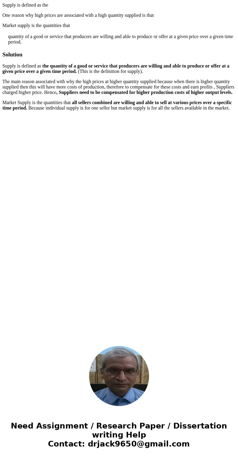 Supply is defined as the One reason why high prices are associated with a high quantity supplied is that Market supply is the quantities that quantity of a good Supply is defined as the One reason why high prices are associated with a high quantity supplied is that Market supply is the quantities that quantity of a good