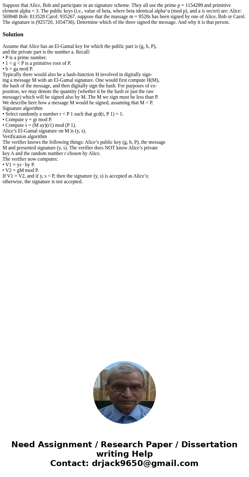  Suppose that Alice, Bob and participate in an signature scheme. They all use the prime p = 1154299 and primitive element alpha = 3. The public keys (i.e., valu