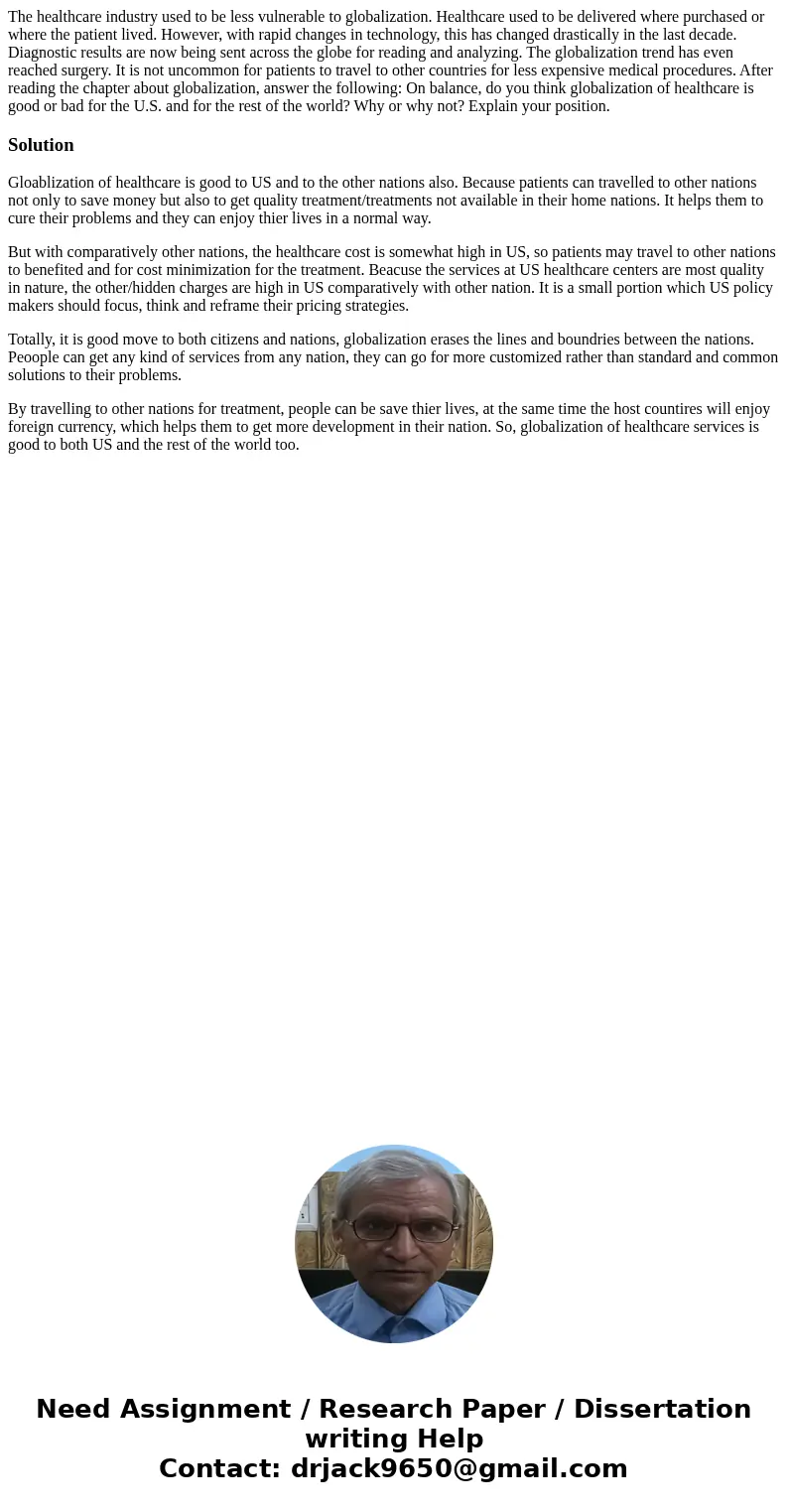 The healthcare industry used to be less vulnerable to globalization. Healthcare used to be delivered where purchased or where the patient lived. However, with r The healthcare industry used to be less vulnerable to globalization. Healthcare used to be delivered where purchased or where the patient lived. However, with r
