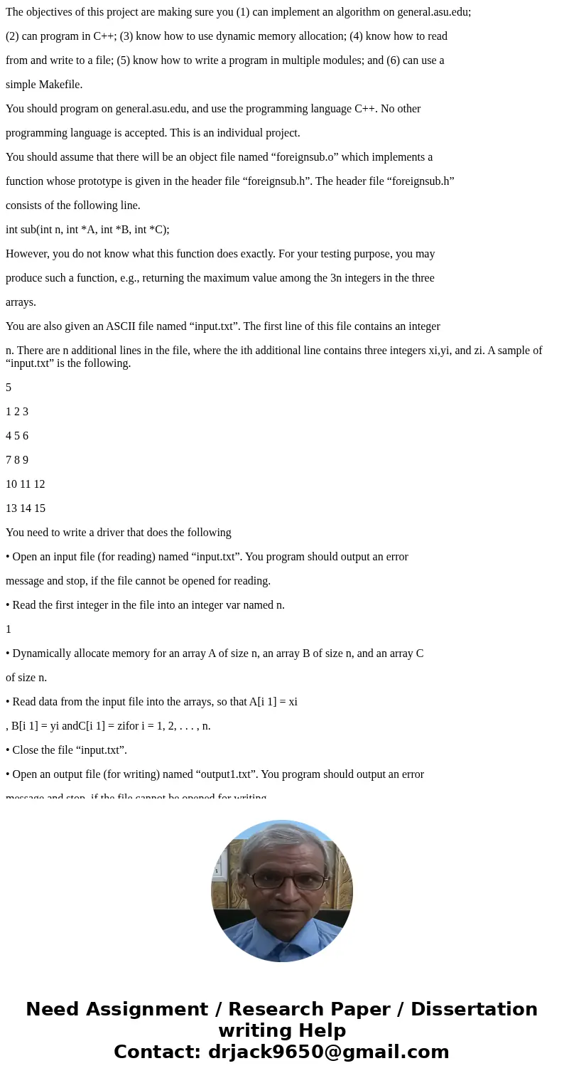 The objectives of this project are making sure you (1) can implement an algorithm on general.asu.edu; (2) can program in C++; (3) know how to use dynamic memory The objectives of this project are making sure you (1) can implement an algorithm on general.asu.edu; (2) can program in C++; (3) know how to use dynamic memory