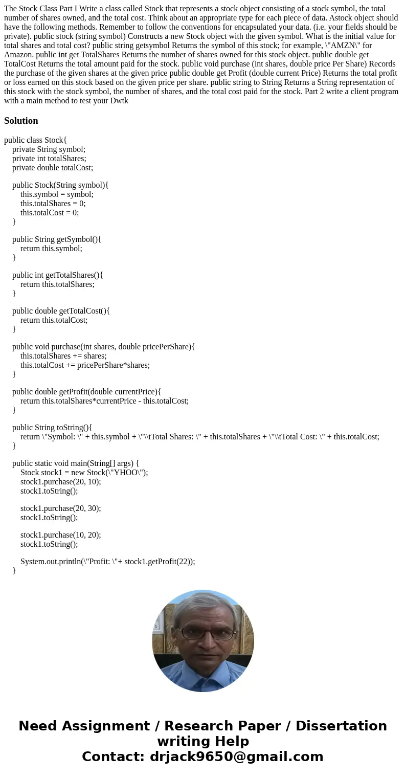 The Stock Class Part I Write a class called Stock that represents a stock object consisting of a stock symbol, the total number of shares owned, and the total   The Stock Class Part I Write a class called Stock that represents a stock object consisting of a stock symbol, the total number of shares owned, and the total