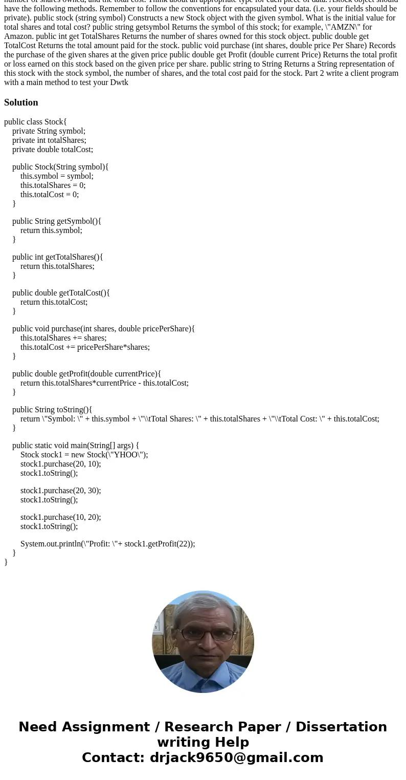 The Stock Class Part I Write a class called Stock that represents a stock object consisting of a stock symbol, the total number of shares owned, and the total   The Stock Class Part I Write a class called Stock that represents a stock object consisting of a stock symbol, the total number of shares owned, and the total