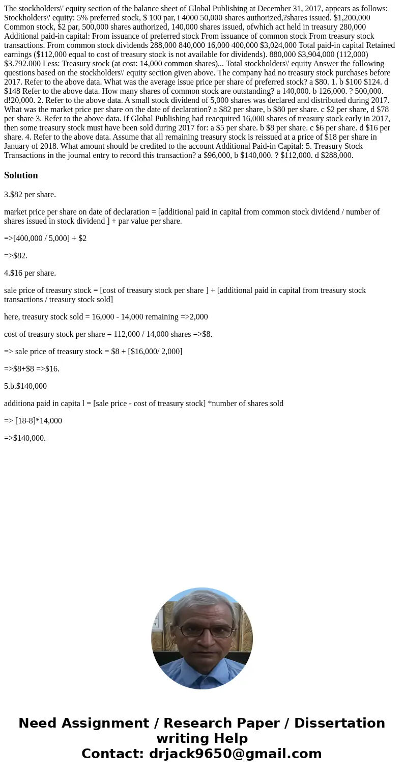 The stockholders\' equity section of the balance sheet of Global Publishing at December 31, 2017, appears as follows: Stockholders\' equity: 5% preferred stock  The stockholders\' equity section of the balance sheet of Global Publishing at December 31, 2017, appears as follows: Stockholders\' equity: 5% preferred stock