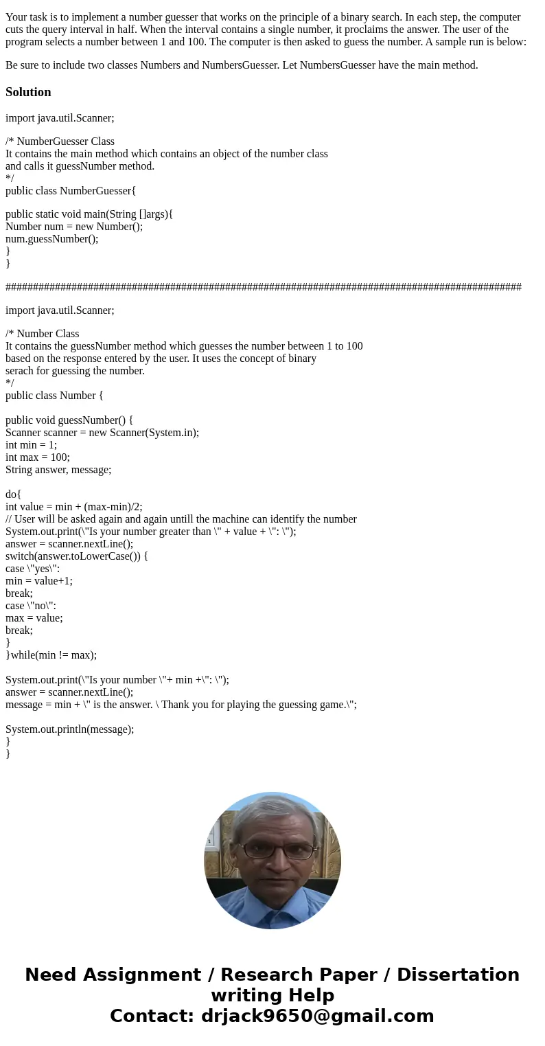 THIS IS A JAVA PROGRAM that needs writing Number guesser Your task is to implement a number guesser that works on the principle of a binary search. In each step