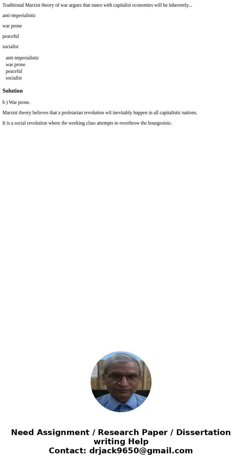Traditional Marxist theory of war argues that states with capitalist economies will be inherently... anti-imperialistic war prone peaceful socialist anti-imperi Traditional Marxist theory of war argues that states with capitalist economies will be inherently... anti-imperialistic war prone peaceful socialist anti-imperi