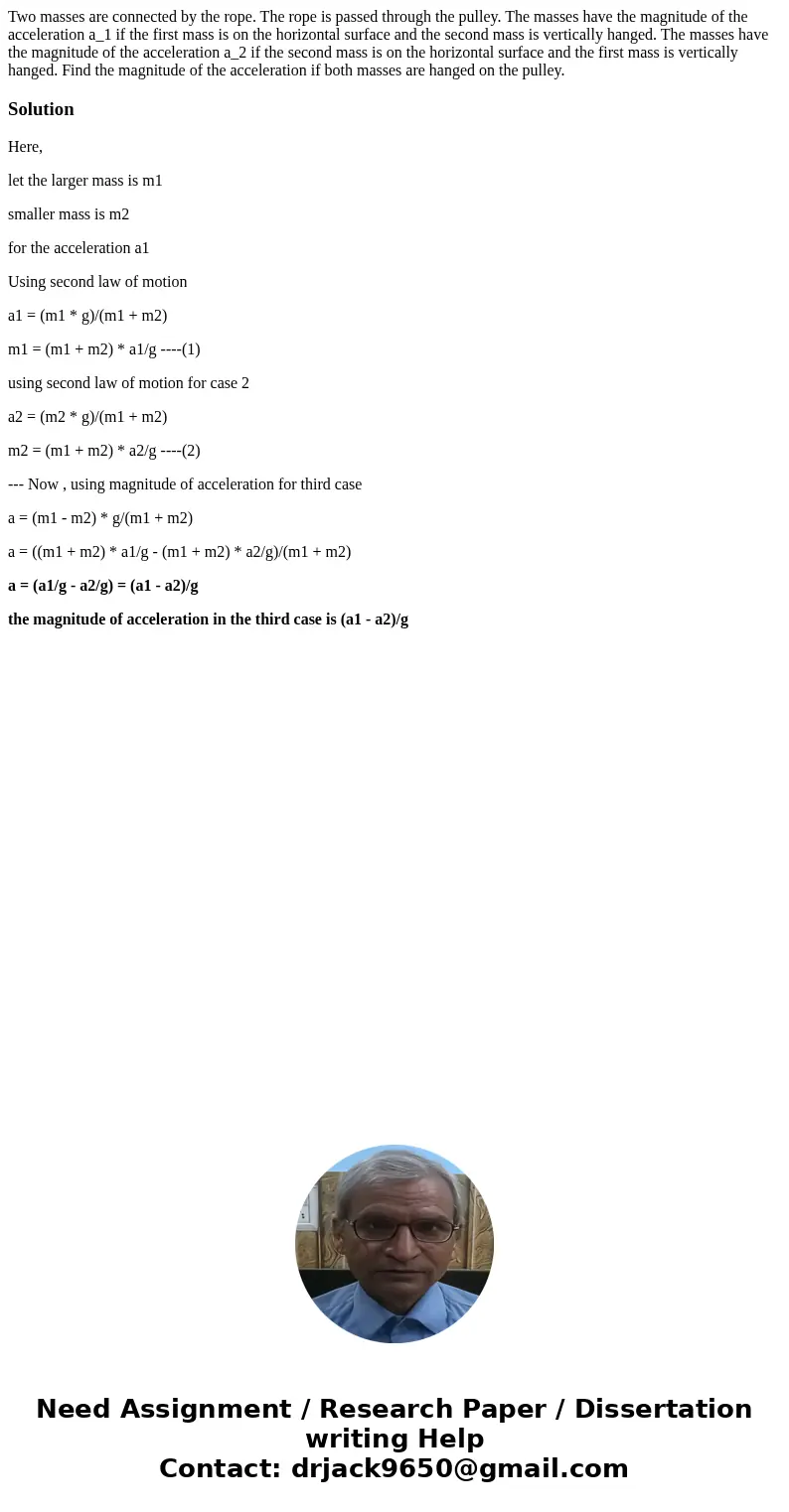 Two masses are connected by the rope. The rope is passed through the pulley. The masses have the magnitude of the acceleration a_1 if the first mass is on the   Two masses are connected by the rope. The rope is passed through the pulley. The masses have the magnitude of the acceleration a_1 if the first mass is on the