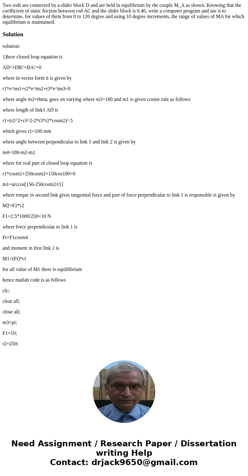 Two rods are connected by a slider block D and are held in equilibrium by the couple M_A as shown. Knowing that the coefficient of static friction between rod   Two rods are connected by a slider block D and are held in equilibrium by the couple M_A as shown. Knowing that the coefficient of static friction between rod
