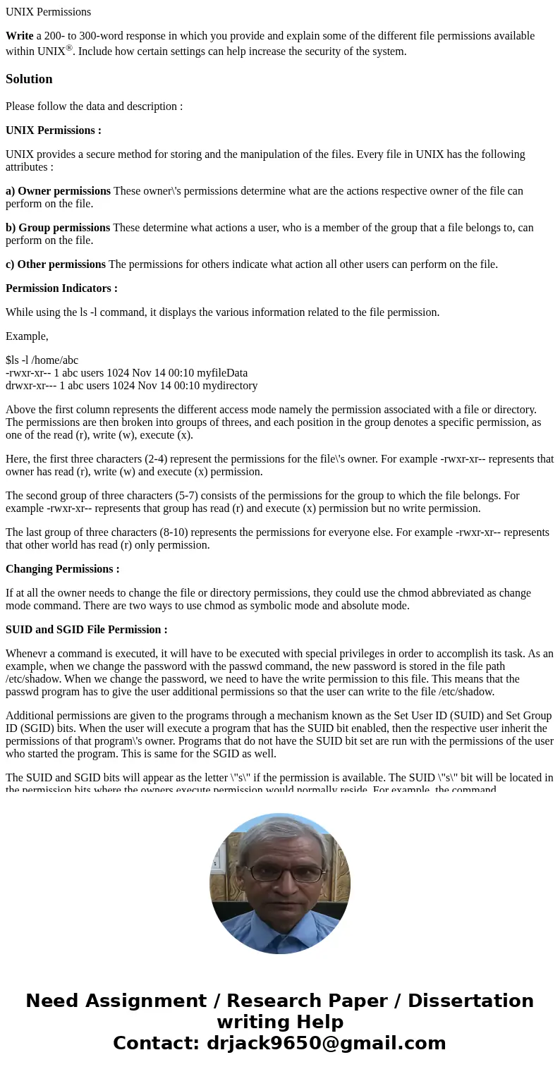 UNIX Permissions Write a 200- to 300-word response in which you provide and explain some of the different file permissions available within UNIX®. Include how c UNIX Permissions Write a 200- to 300-word response in which you provide and explain some of the different file permissions available within UNIX®. Include how c