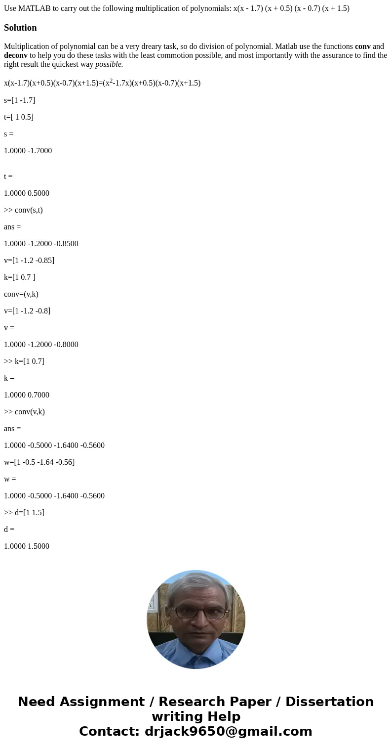 Use MATLAB to carry out the following multiplication of polynomials: x(x - 1.7) (x + 0.5) (x - 0.7) (x + 1.5)SolutionMultiplication of polynomial can be a very  Use MATLAB to carry out the following multiplication of polynomials: x(x - 1.7) (x + 0.5) (x - 0.7) (x + 1.5)SolutionMultiplication of polynomial can be a very
