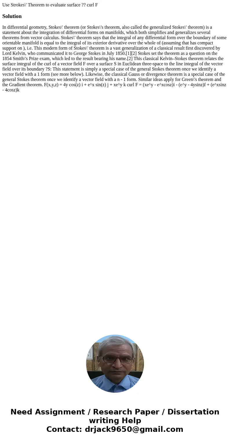 Use Strokes\' Theorem to evaluate surface ?? curl FSolution In differential geometry, Stokes\' theorem (or Stokes\'s theorem, also called the generalized Stokes Use Strokes\' Theorem to evaluate surface ?? curl FSolution In differential geometry, Stokes\' theorem (or Stokes\'s theorem, also called the generalized Stokes