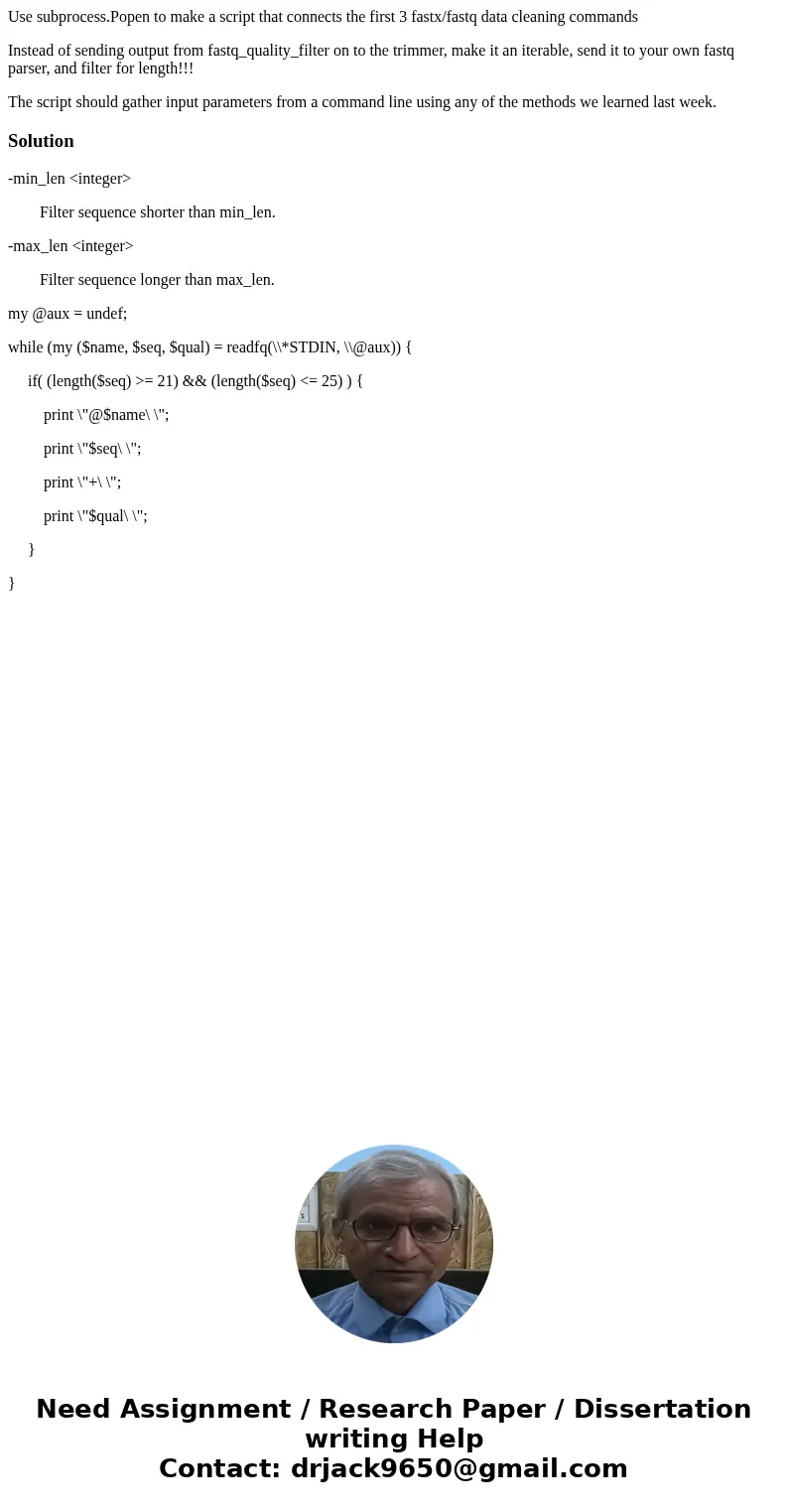 Use subprocess.Popen to make a script that connects the first 3 fastx/fastq data cleaning commands Instead of sending output from fastq_quality_filter on to the Use subprocess.Popen to make a script that connects the first 3 fastx/fastq data cleaning commands Instead of sending output from fastq_quality_filter on to the
