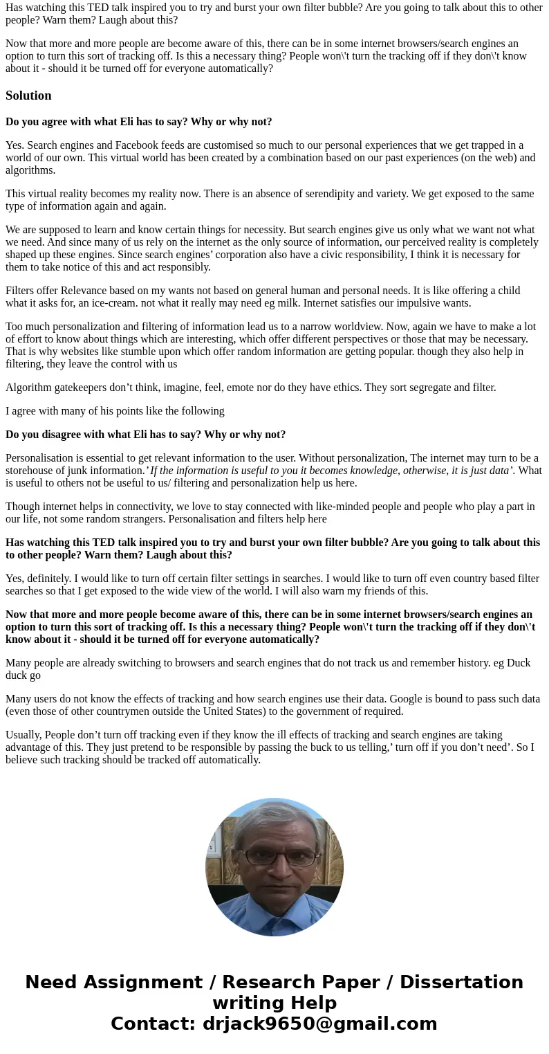 Watch the video: http://www.ted.com/talks/eli_pariser_beware_online_filter_bubbles.html Create a New Thread under this overall Week 2 Discussion or reply to one Watch the video: http://www.ted.com/talks/eli_pariser_beware_online_filter_bubbles.html Create a New Thread under this overall Week 2 Discussion or reply to one