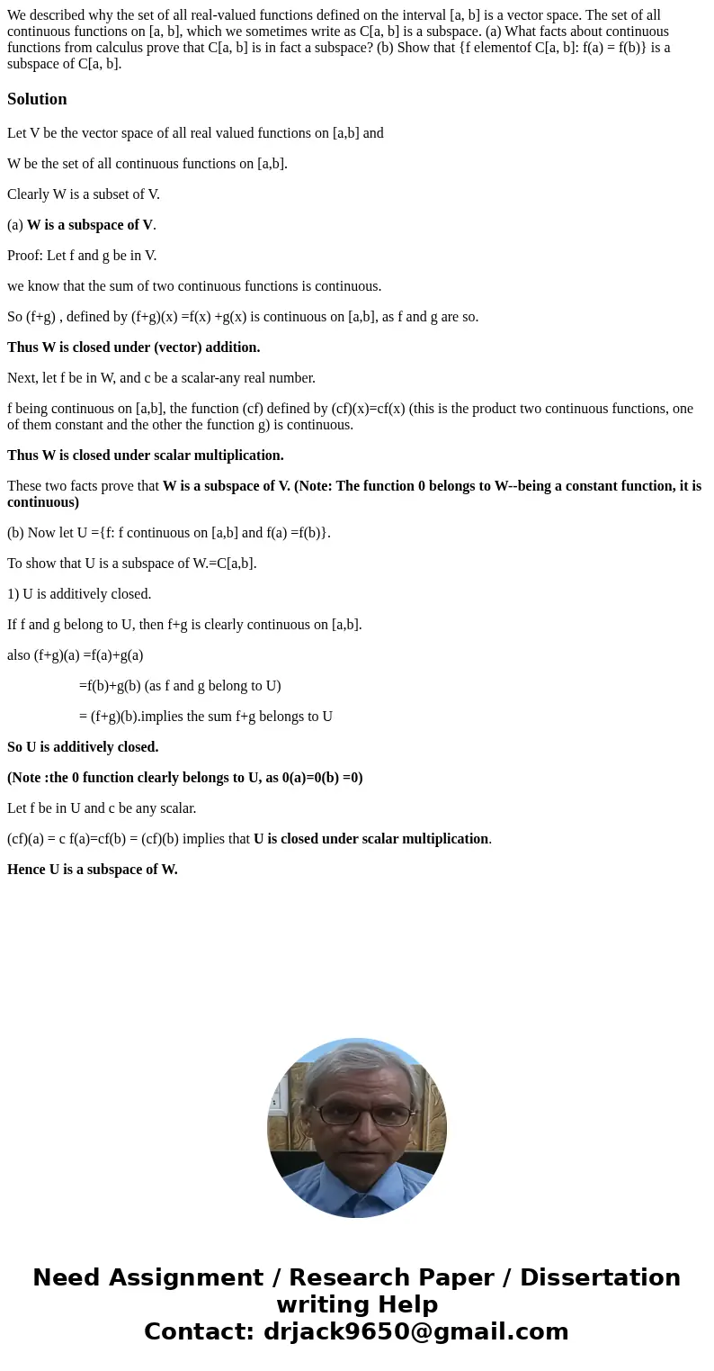  We described why the set of all real-valued functions defined on the interval [a, b] is a vector space. The set of all continuous functions on [a, b], which we