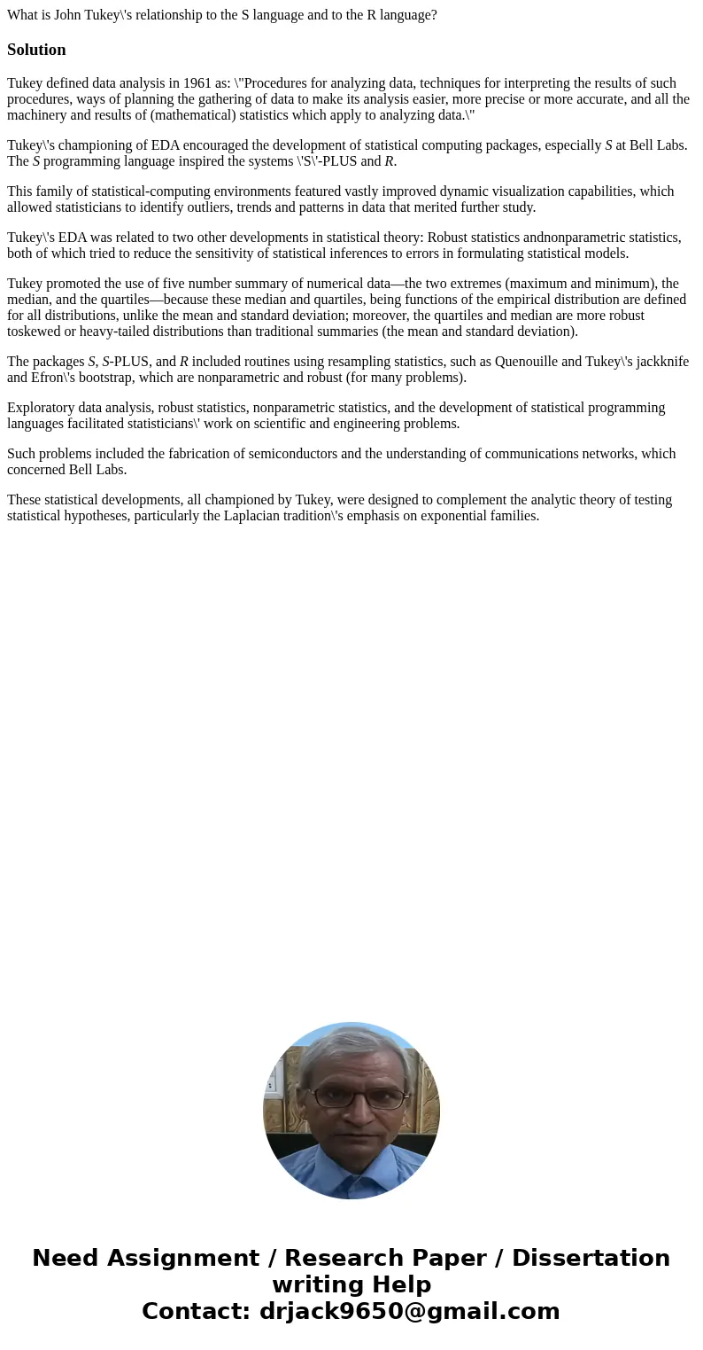 What is John Tukey\'s relationship to the S language and to the R language?SolutionTukey defined data analysis in 1961 as: \ What is John Tukey\'s relationship to the S language and to the R language?SolutionTukey defined data analysis in 1961 as: \