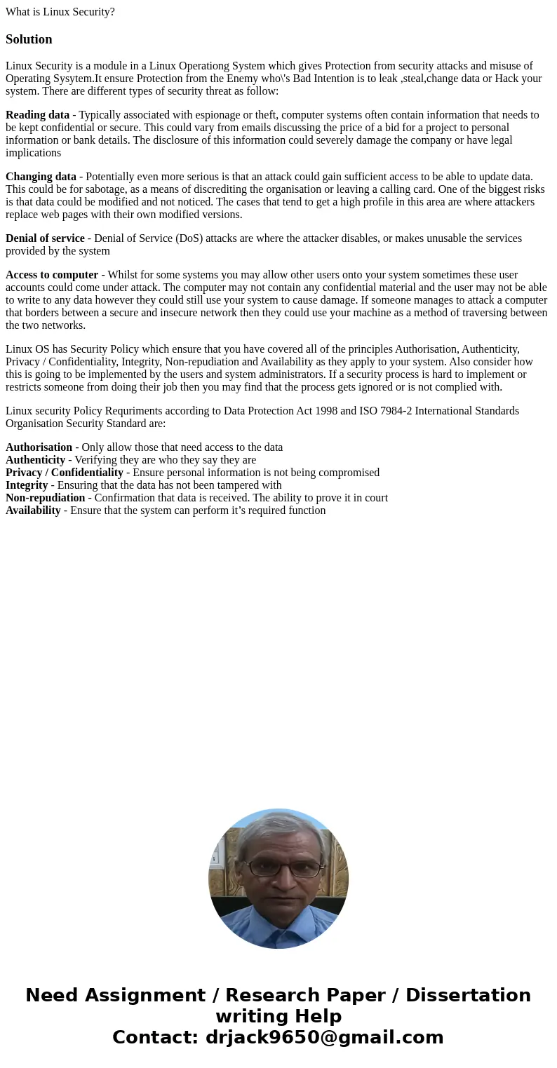 What is Linux Security?SolutionLinux Security is a module in a Linux Operationg System which gives Protection from security attacks and misuse of Operating Sysy What is Linux Security?SolutionLinux Security is a module in a Linux Operationg System which gives Protection from security attacks and misuse of Operating Sysy