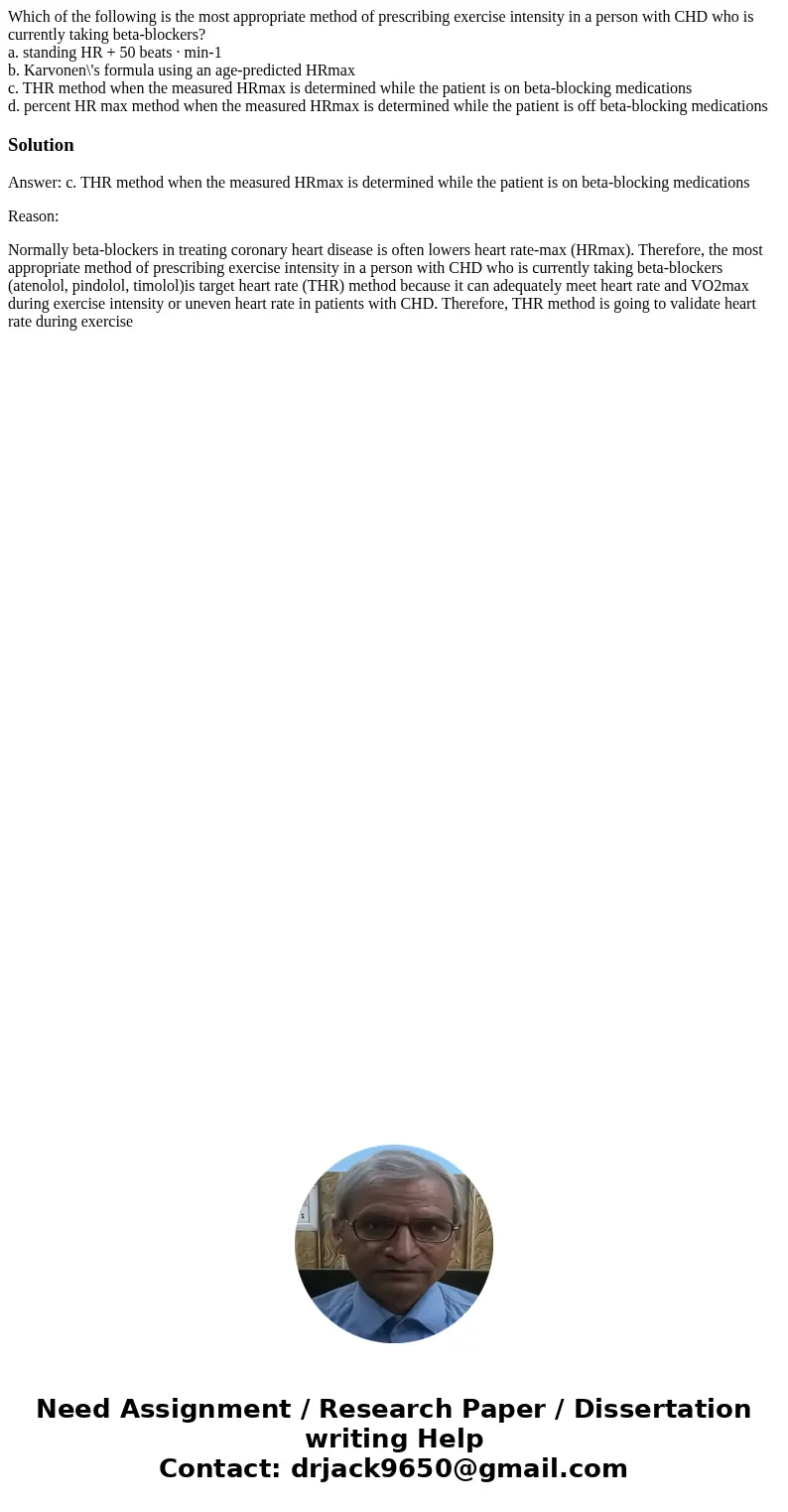 Which of the following is the most appropriate method of prescribing exercise intensity in a person with CHD who is currently taking beta-blockers? a. standing  Which of the following is the most appropriate method of prescribing exercise intensity in a person with CHD who is currently taking beta-blockers? a. standing
