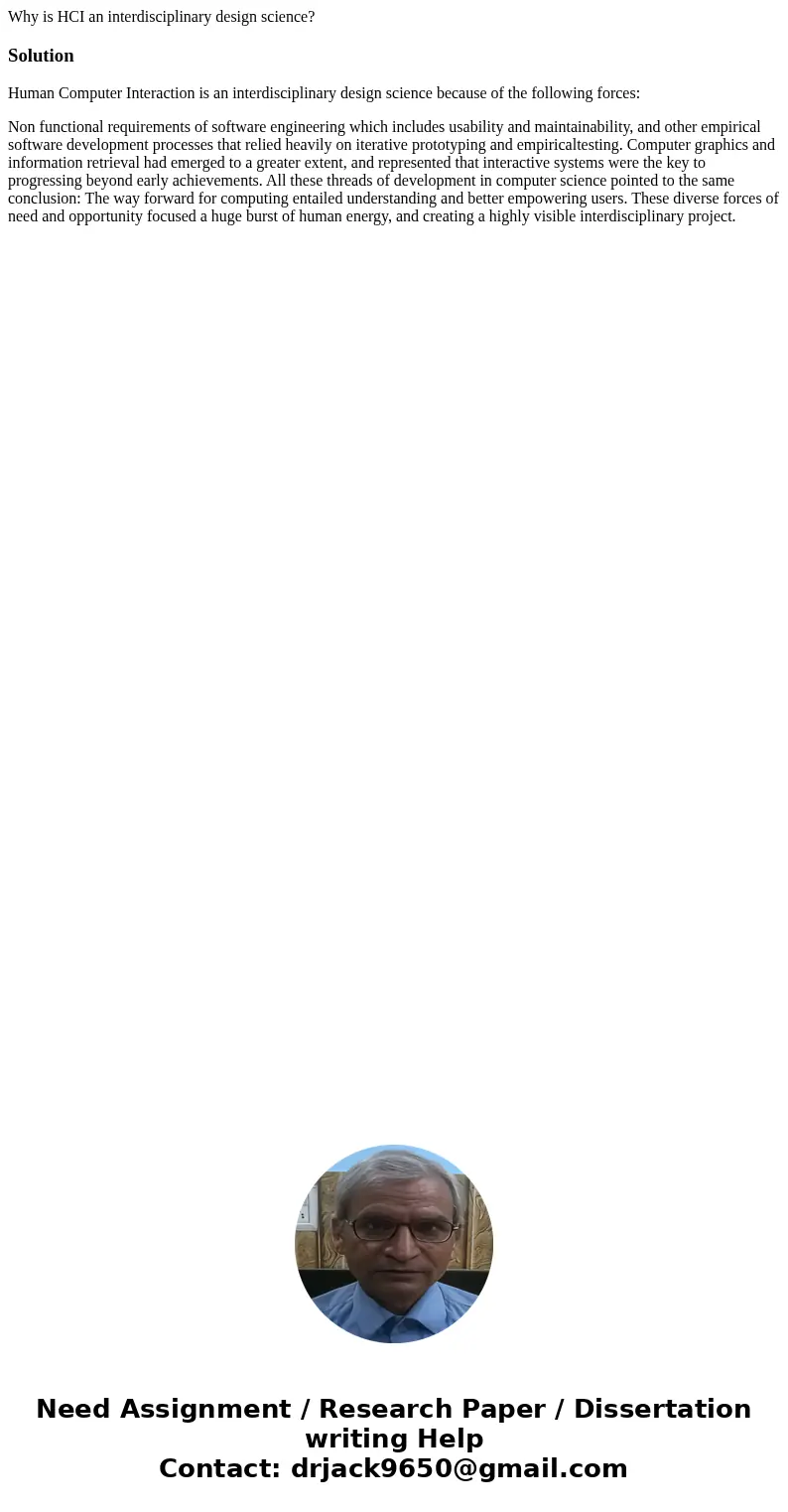 Why is HCI an interdisciplinary design science?SolutionHuman Computer Interaction is an interdisciplinary design science because of the following forces: Non fu Why is HCI an interdisciplinary design science?SolutionHuman Computer Interaction is an interdisciplinary design science because of the following forces: Non fu