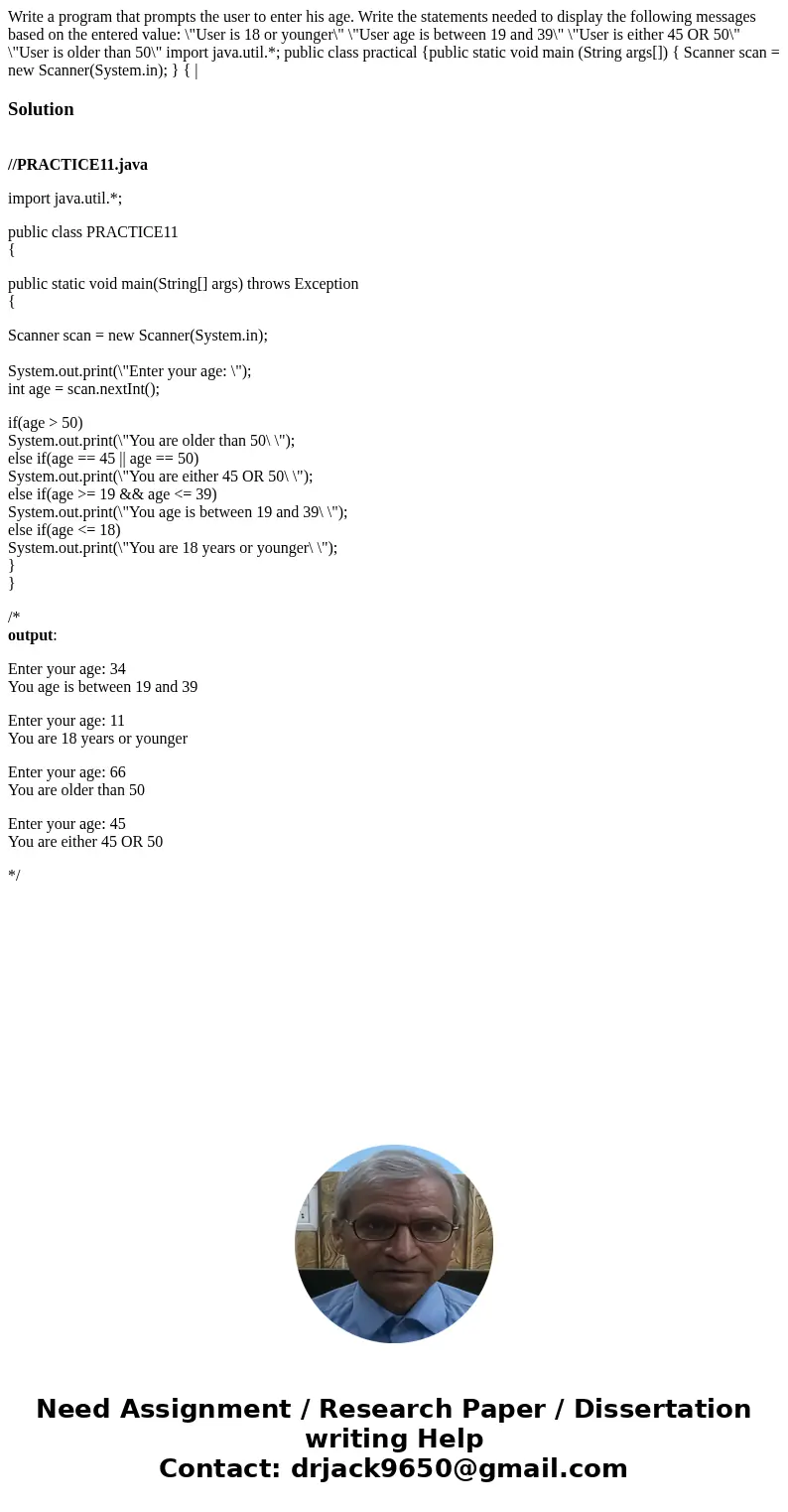 Write a program that prompts the user to enter his age. Write the statements needed to display the following messages based on the entered value: \  Write a program that prompts the user to enter his age. Write the statements needed to display the following messages based on the entered value: \