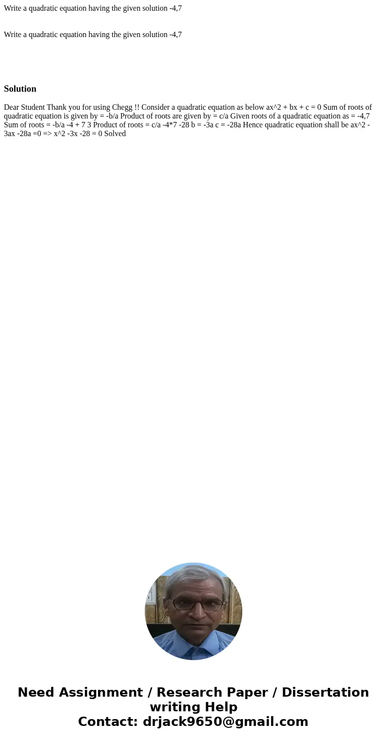 Write a quadratic equation having the given solution -4,7 Write a quadratic equation having the given solution -4,7 Solution Dear Student Thank you for using C  Write a quadratic equation having the given solution -4,7 Write a quadratic equation having the given solution -4,7 Solution Dear Student Thank you for using C