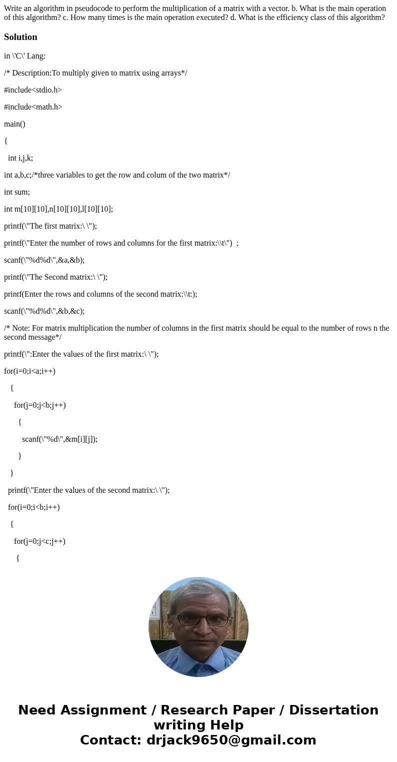 Write an algorithm in pseudocode to perform the multiplication of a matrix with a vector. b. What is the main operation of this algorithm? c. How many times is  Write an algorithm in pseudocode to perform the multiplication of a matrix with a vector. b. What is the main operation of this algorithm? c. How many times is