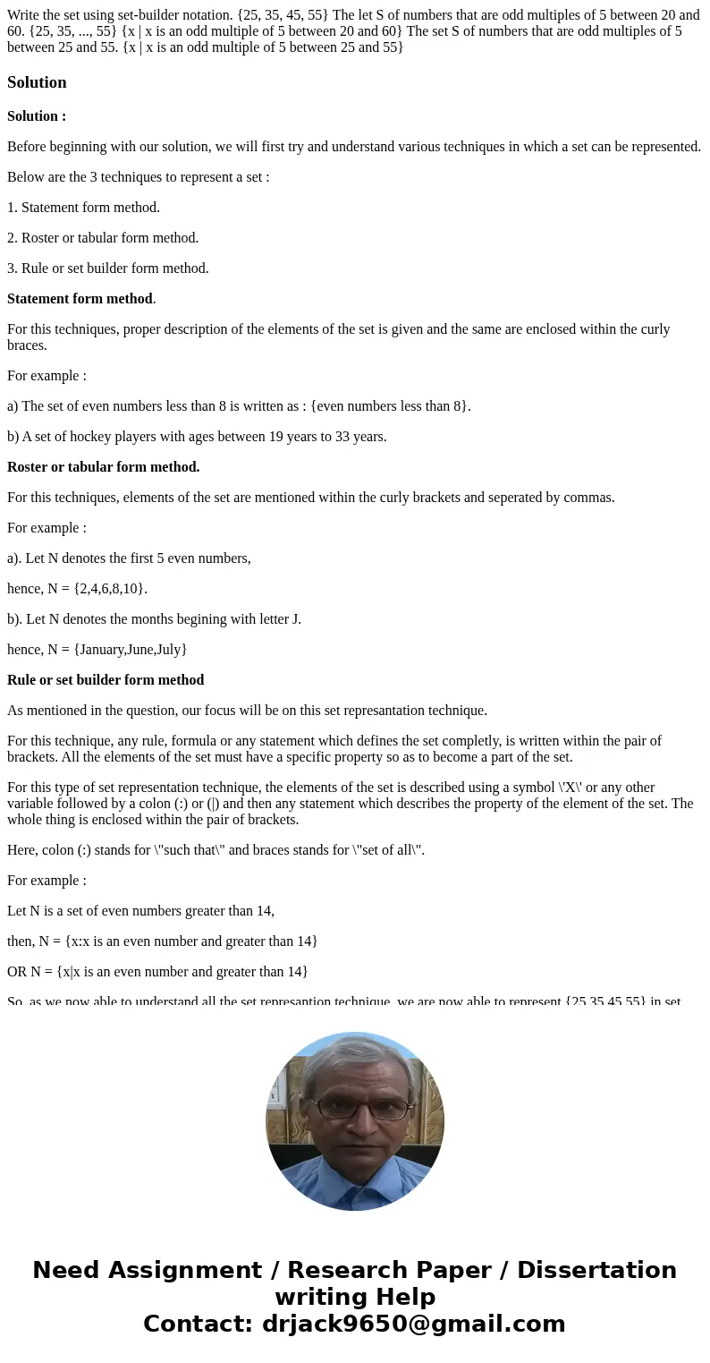 Write the set using set-builder notation. {25, 35, 45, 55} The let S of numbers that are odd multiples of 5 between 20 and 60. {25, 35, ..., 55} {x | x is an o  Write the set using set-builder notation. {25, 35, 45, 55} The let S of numbers that are odd multiples of 5 between 20 and 60. {25, 35, ..., 55} {x | x is an o