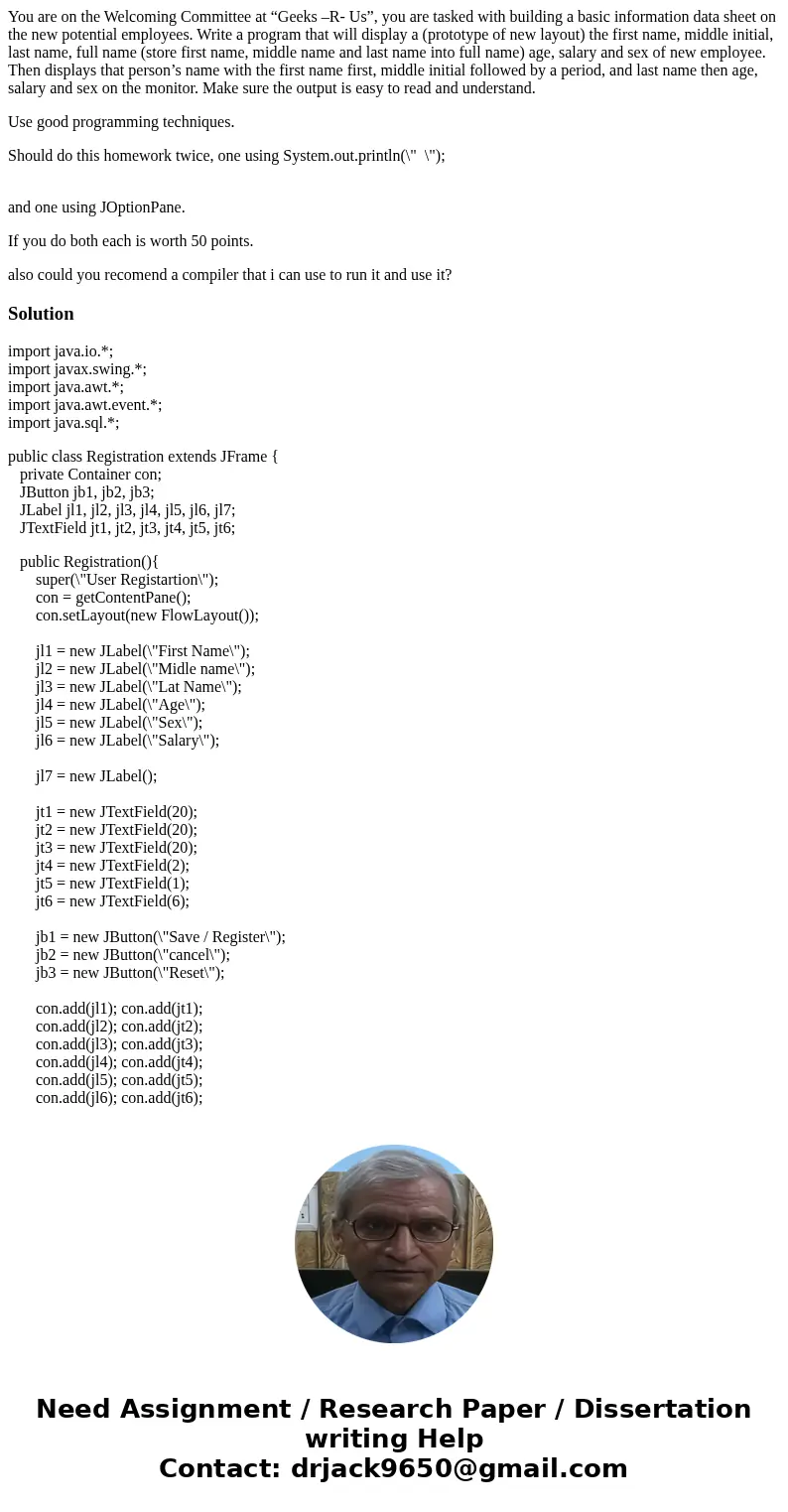You are on the Welcoming Committee at “Geeks –R- Us”, you are tasked with building a basic information data sheet on the new potential employees. Write a progra You are on the Welcoming Committee at “Geeks –R- Us”, you are tasked with building a basic information data sheet on the new potential employees. Write a progra