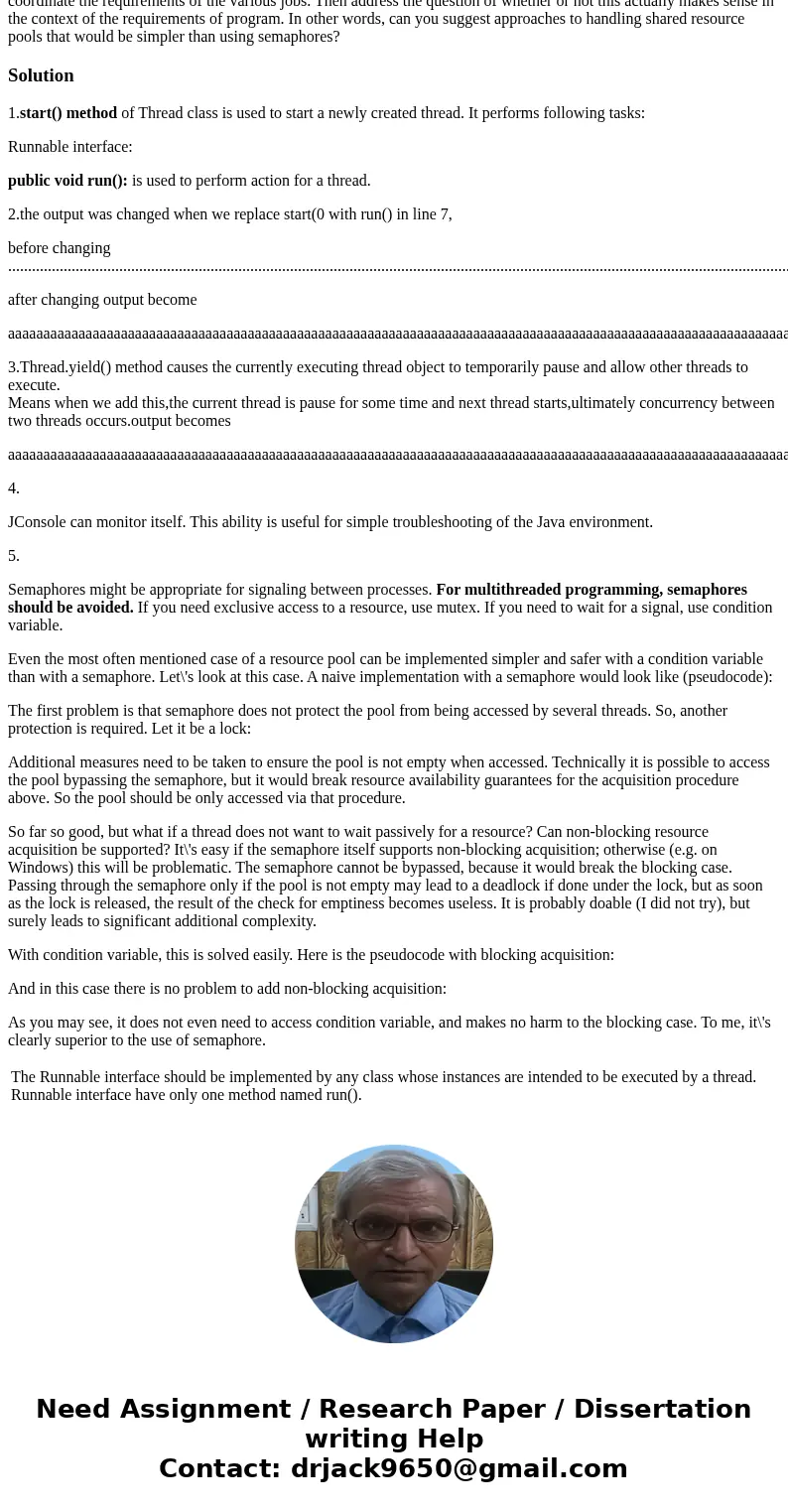 1. (20 pts) For the following program, explain the interesting elements related to threads. You may experiment with the program using the attached source code:  1. (20 pts) For the following program, explain the interesting elements related to threads. You may experiment with the program using the attached source code: