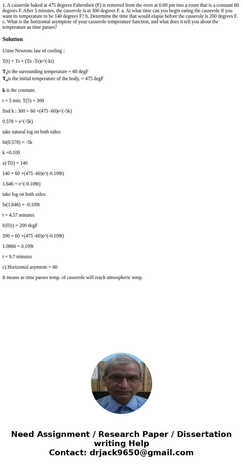1. A casserole baked at 475 degrees Fahrenheit (F) is removed from the oven at 6:00 pm into a room that is a constant 60 degrees F. After 5 minutes, the cassero