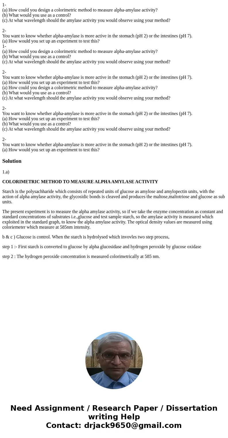 1- (a) How could you design a colorimetric method to measure alpha-amylase activity? (b) What would you use as a control? (c) At what wavelength should the amyl