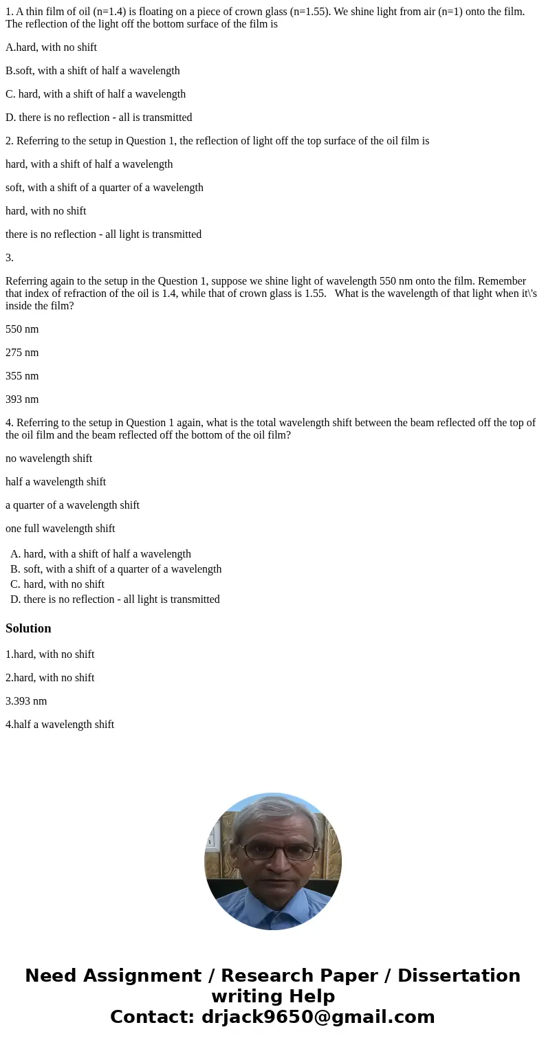 1. A thin film of oil (n=1.4) is floating on a piece of crown glass (n=1.55). We shine light from air (n=1) onto the film. The reflection of the light off the b 1. A thin film of oil (n=1.4) is floating on a piece of crown glass (n=1.55). We shine light from air (n=1) onto the film. The reflection of the light off the b