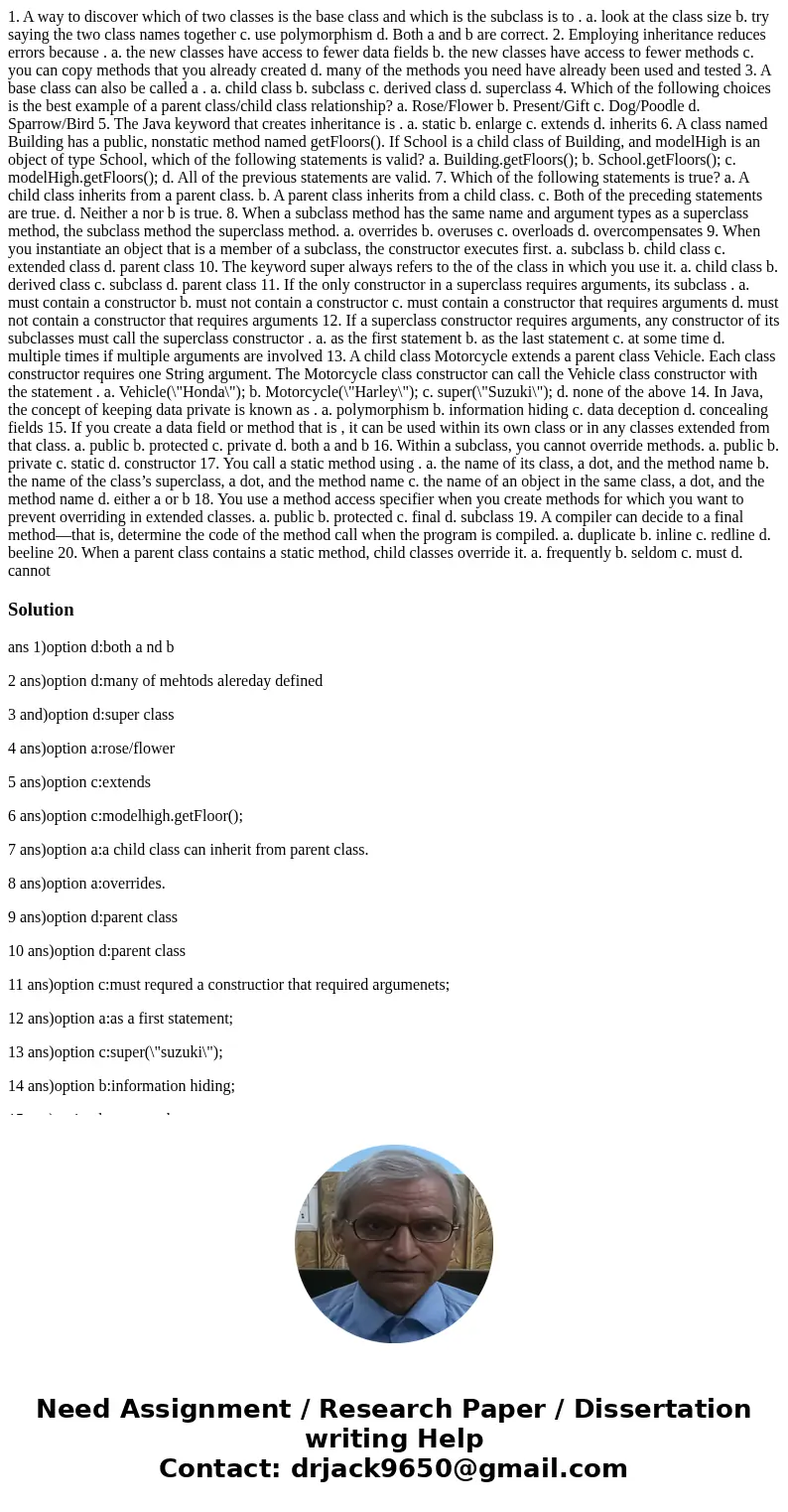 1. A way to discover which of two classes is the base class and which is the subclass is to . a. look at the class size b. try saying the two class names togeth 1. A way to discover which of two classes is the base class and which is the subclass is to . a. look at the class size b. try saying the two class names togeth