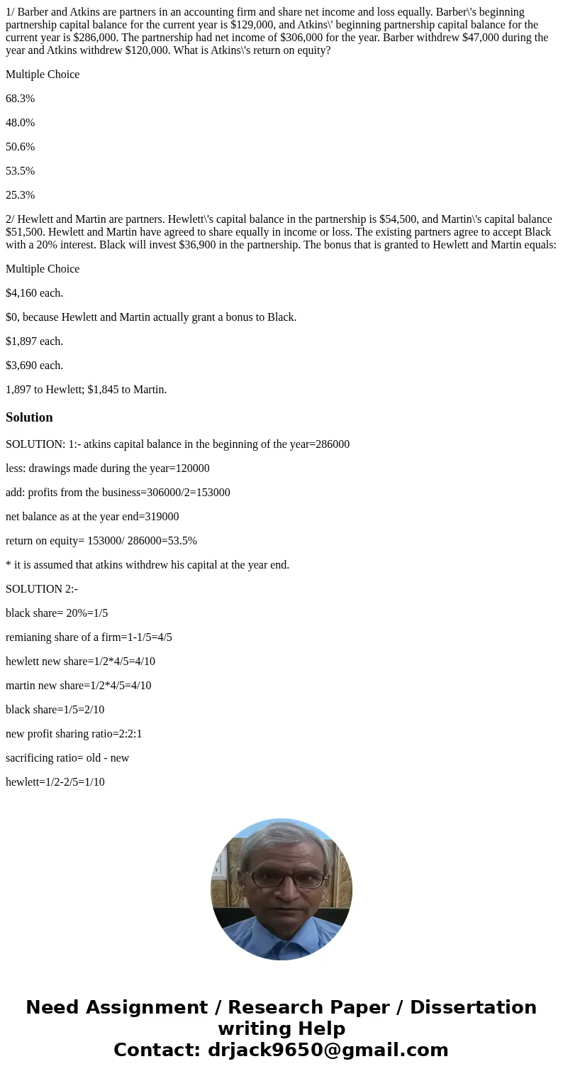 1/ Barber and Atkins are partners in an accounting firm and share net income and loss equally. Barber\'s beginning partnership capital balance for the current y 1/ Barber and Atkins are partners in an accounting firm and share net income and loss equally. Barber\'s beginning partnership capital balance for the current y