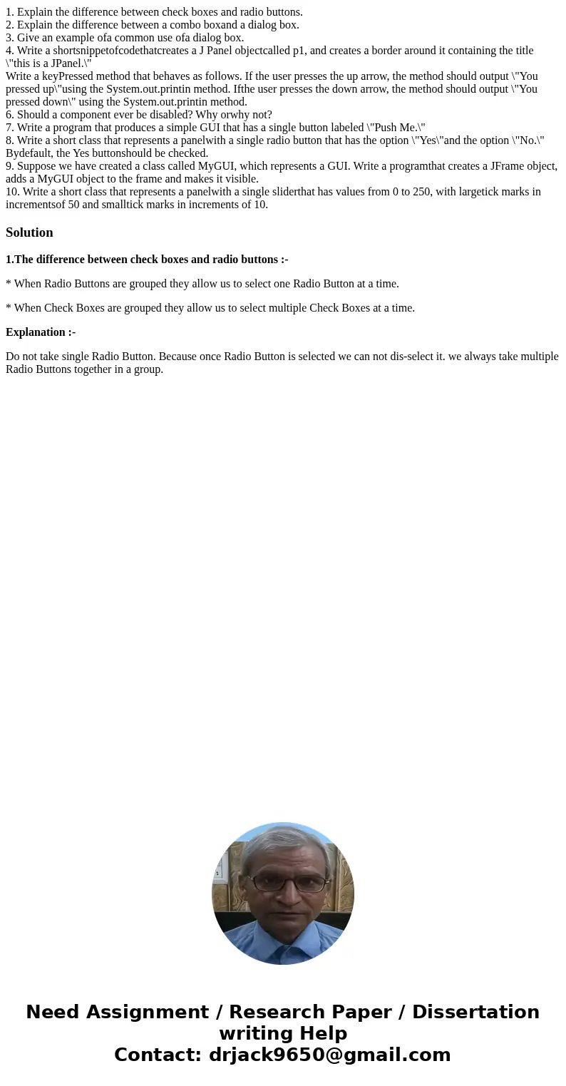 1. Explain the difference between check boxes and radio buttons. 2. Explain the difference between a combo boxand a dialog box. 3. Give an example ofa common us 1. Explain the difference between check boxes and radio buttons. 2. Explain the difference between a combo boxand a dialog box. 3. Give an example ofa common us