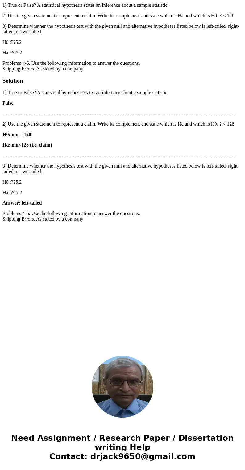 1) True or False? A statistical hypothesis states an inference about a sample statistic. 2) Use the given statement to represent a claim. Write its complement a 1) True or False? A statistical hypothesis states an inference about a sample statistic. 2) Use the given statement to represent a claim. Write its complement a